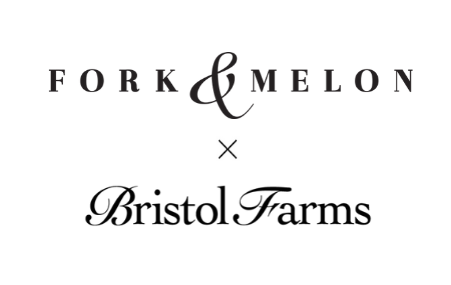 FORK & MELON x Bristol Farms